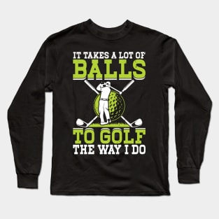 It Takes A Lot Of Balls To Golf The Way I Do T Shirt For Women Men Long Sleeve T-Shirt